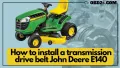 How to install a transmission drive belt john deere e140